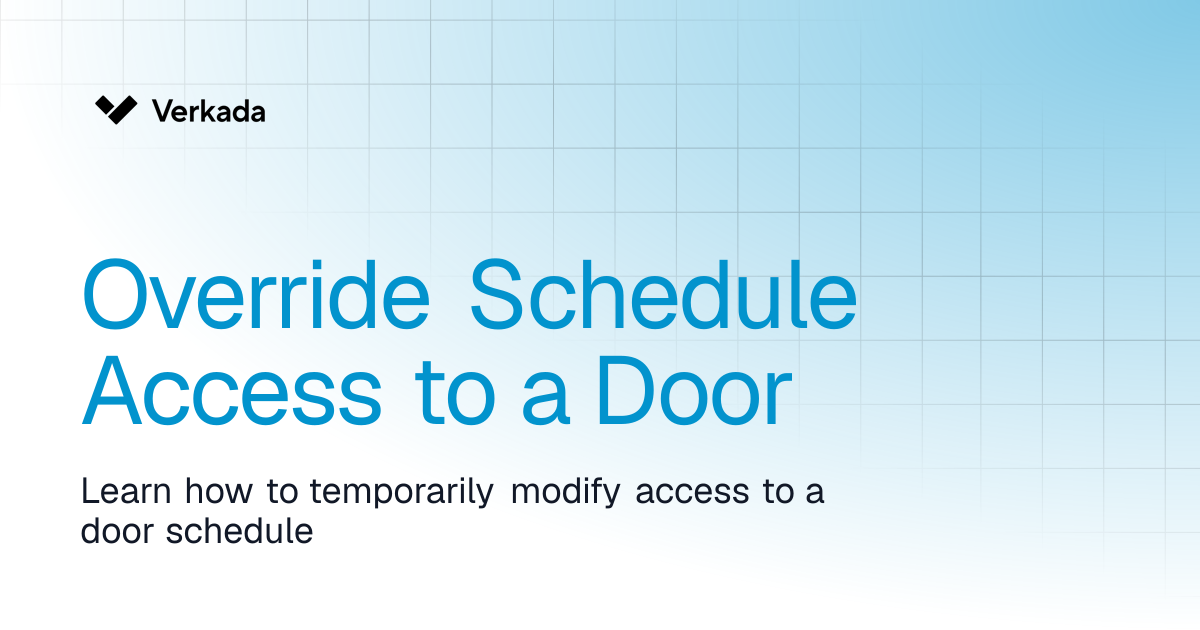 Override Schedule Access to a Door | Access Control | Verkada Help