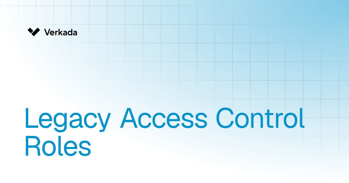 Legacy Access Control Roles | Access Control | Verkada Help