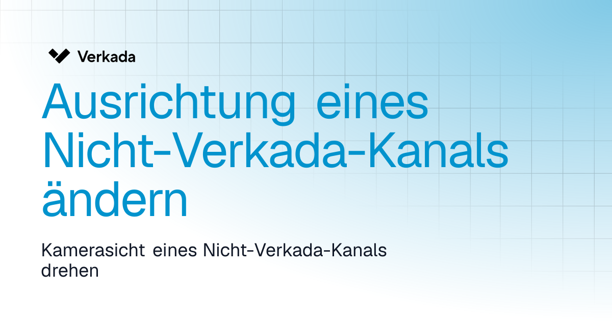 Die Ausrichtung eines Nicht-Verkada-Kanals ändern | Command Connector ...