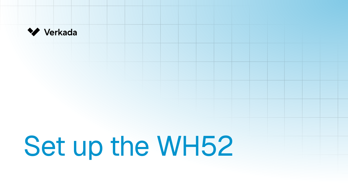 Set up the WH52 | New Alarms | Verkada Help