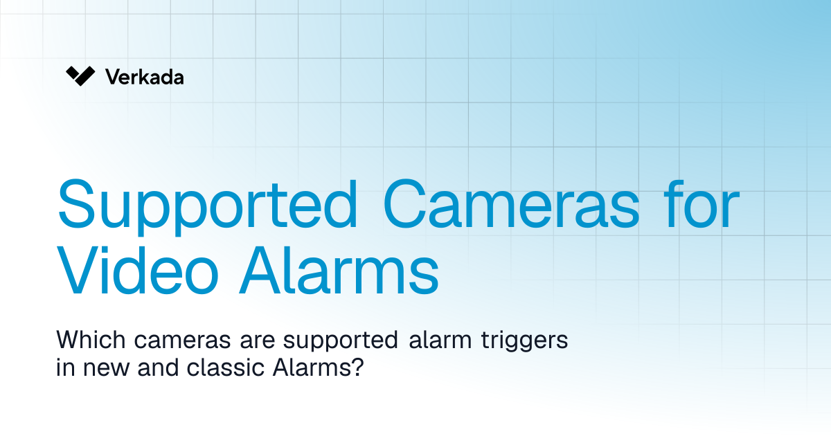 Supported Cameras for Video Alarms | New Alarms | Verkada Help