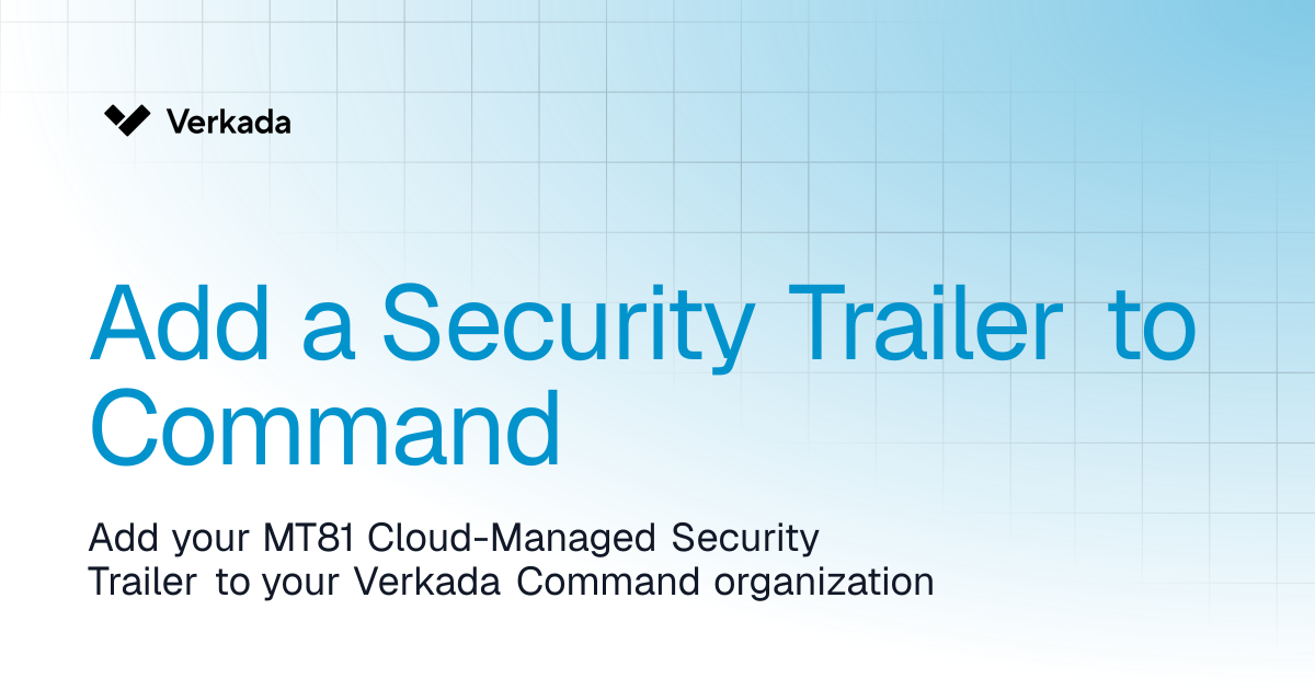 Add a Security Trailer to Command | Security Trailer | Verkada Help