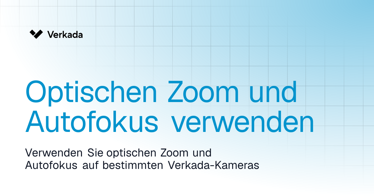 Optischen Zoom und Autofokus verwenden | Verkada Cameras | Verkada Help