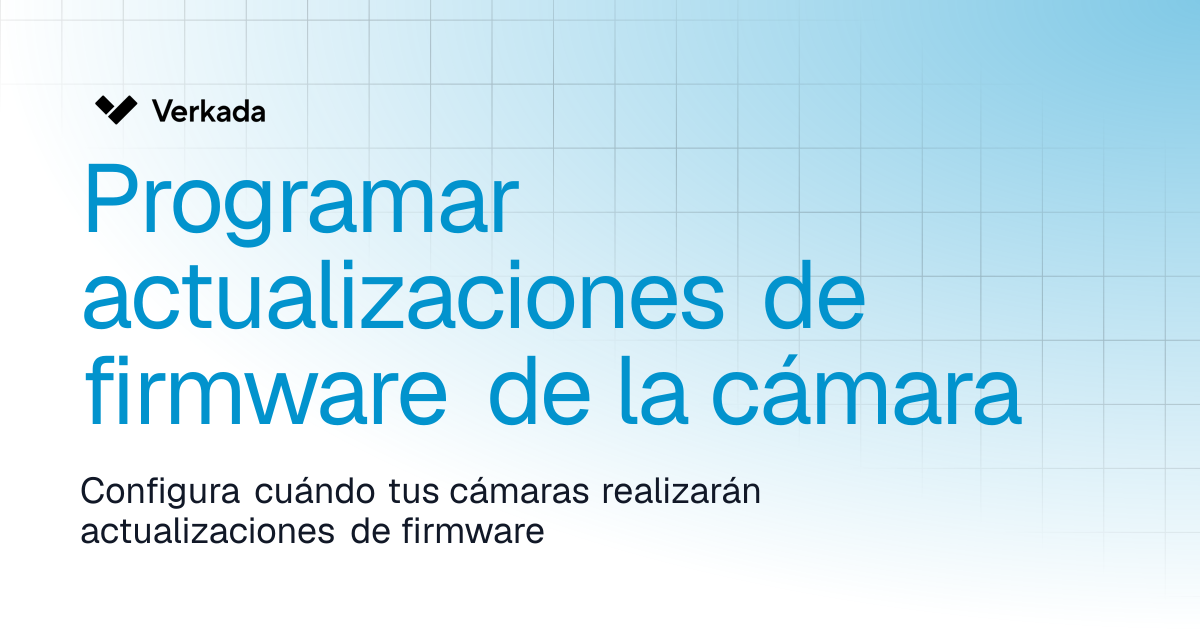 Programar actualizaciones de firmware de la cámara | Verkada Cameras ...