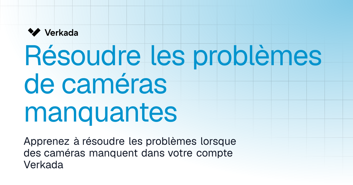 Résoudre les problèmes de caméras manquantes | Verkada Cameras ...
