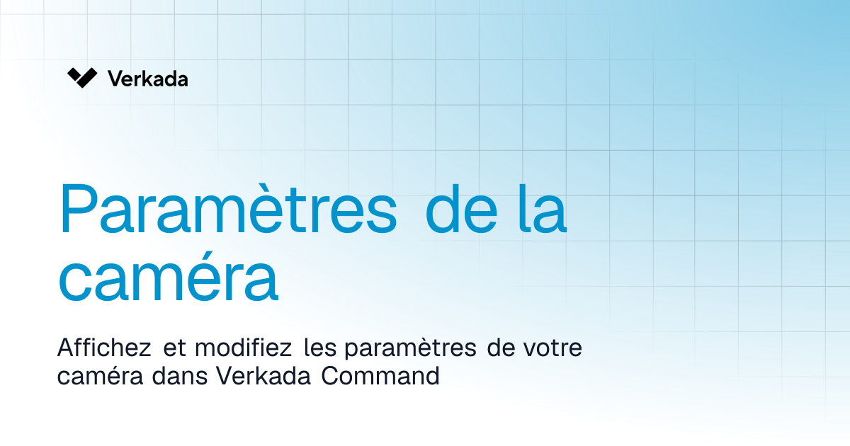 Paramètres de la caméra | Verkada Cameras | Verkada Help