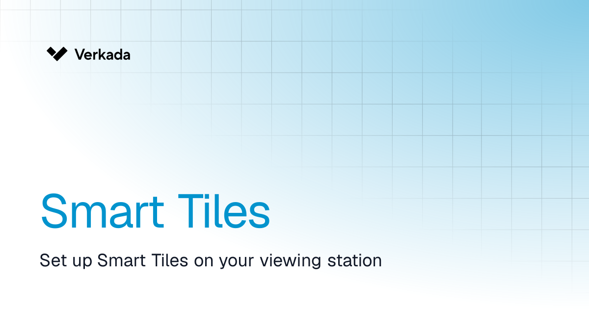 Smart Tiles | Viewing Station | Verkada Help